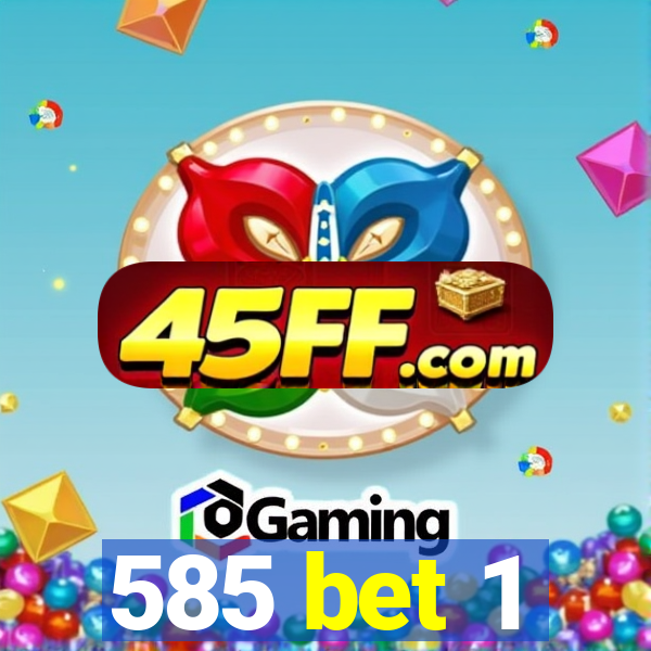 585 bet 1